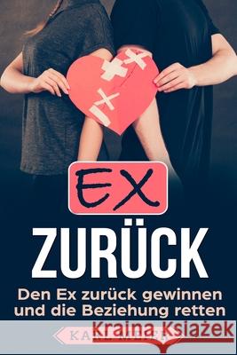 Ex zurück: Den Ex zurück gewinnen und die Beziehung retten Meier, Karl 9781720088677 Independently Published - książka