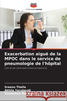 Exacerbation aiguë de la MPOC dans le service de pneumologie de l'hôpital Thalla, Sreenu 9786204135311 Editions Notre Savoir - książka