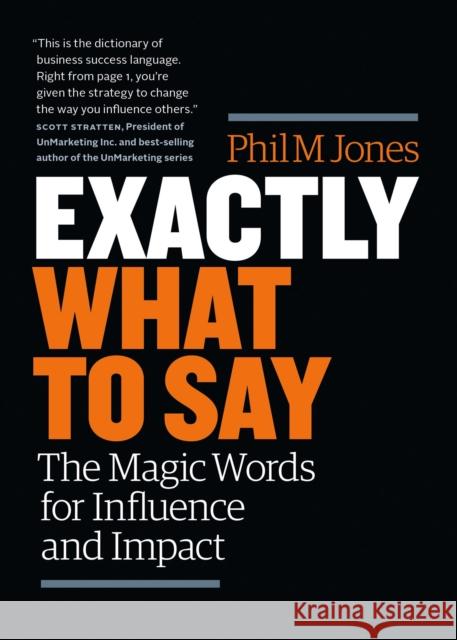 Exactly What to Say: The Magic Words for Influence and Impact Phil M. Jones 9781989025000 Page Two Books, Inc. - książka