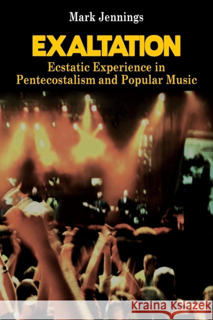 Exaltation: Ecstatic Experience in Pentecostalism and Popular Music Jennings, Mark 9783034313483 Peter Lang AG, Internationaler Verlag der Wis - książka