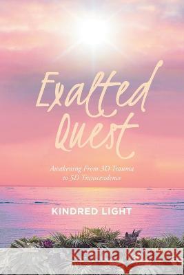 Exalted Quest: A Tale of Transcendence over Trauma Kindred Light 9781958122396 Kindred Light - książka