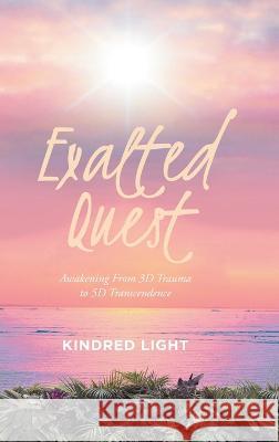 Exalted Quest: A Tale of Transcendence over Trauma Kindred Light 9781958122402 Quantum Discovery - książka