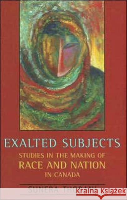 Exalted Subjects: Studies in the Making of Race and Nation in Canada Thobani, Sunera 9780802094544 University of Toronto Press - książka