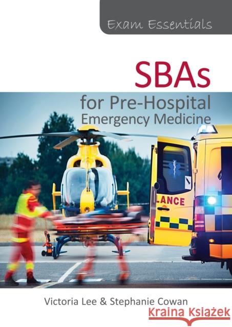 Exam Essentials: SBAs for Pre-Hospital Emergency Medicine Stephanie Cowan 9781913755539 TFM Publishing Ltd - książka