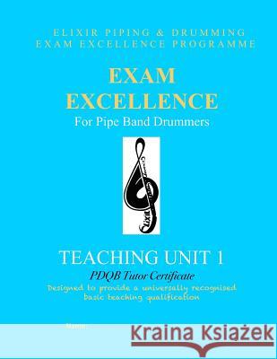 Exam Excellence for Pipe Band Drummers: Teaching Unit 1: PDQB Tutor Certificate Drumming, Elixir Piping and 9781507891711 Createspace - książka