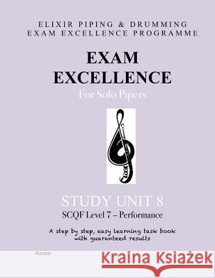 Exam Excellence for Solo Pipers: Study Unit 8: SCQF Level 7 - Performance Drumming, Elixir Piping and 9781506044392 Createspace - książka