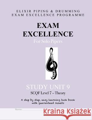 Exam Excellence for Solo Pipers: Study Unit 9: SCQF Level 7 - Theory Drumming, Elixir Piping and 9781506173788 Createspace - książka