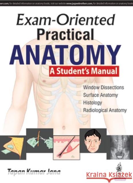 Exam-Oriented Practical Anatomy: A Student's Manual Tapan Kumar Jana 9789386150950 Jp Medical Ltd - książka