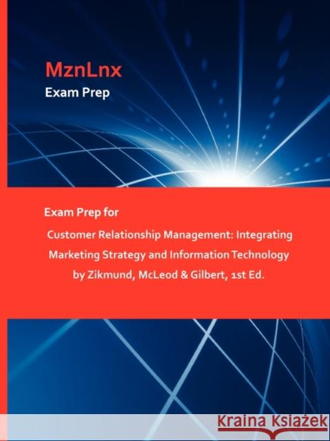 Exam Prep for Customer Relationship Management: Integrating Marketing Strategy and Information Technology by Zikmund, McLeod & Gilbert, 1st Ed. Mznlnx 9781428872240 Mznlnx - książka