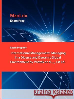 Exam Prep for International Management: Managing in a Diverse and Dynamic Global Environment by Phatak Et Al..., 1st Ed. Mznlnx 9781428871656 Mznlnx - książka