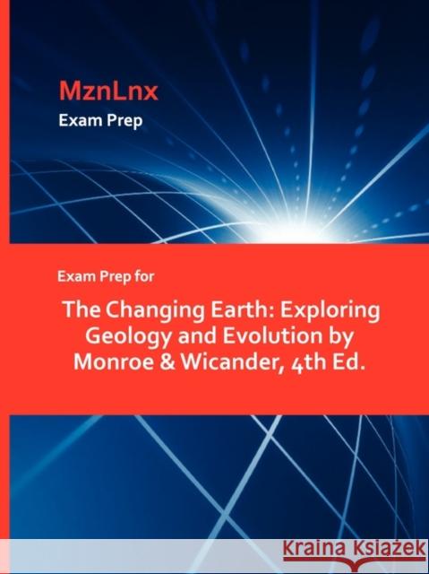 Exam Prep for The Changing Earth: Exploring Geology and Evolution by Monroe & Wicander, 4th Ed. Mznlnx 9781428873414 Mznlnx - książka