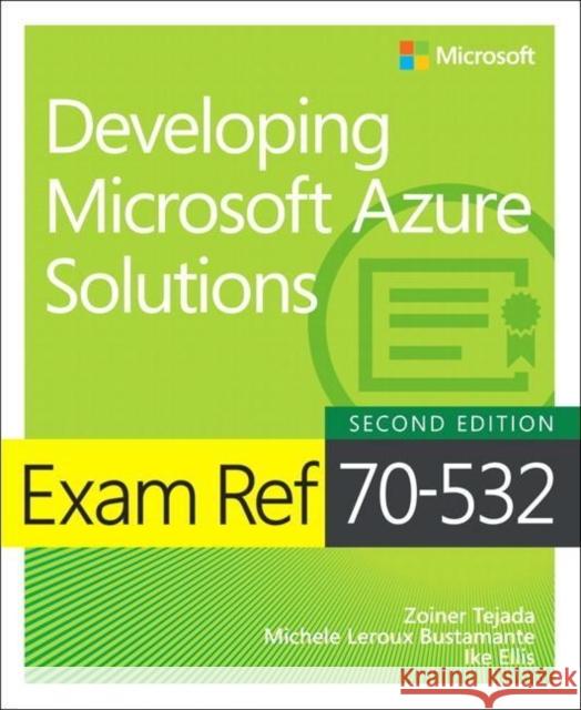 Exam Ref 70-532 Developing Microsoft Azure Solutions Zoiner Tejada Michele LeRoux Bustamante Ike Ellis 9781509304592 Pearson Education Limited - książka