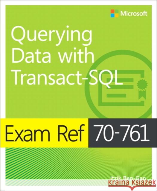 Exam Ref 70-761 Querying Data with Transact-SQL Itzik Ben-Gan 9781509304332 Microsoft Press - książka