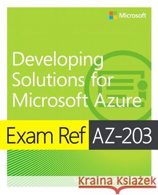 Exam Ref AZ-203 Developing Solutions for Microsoft Azure, 1/e Santiago Fernandez Munoz 9780135643808 Microsoft Press - książka