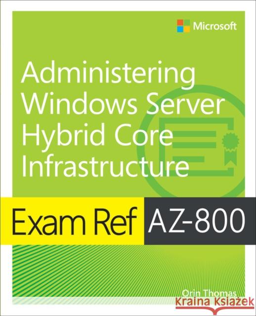 Exam Ref AZ-800 Administering Windows Server Hybrid Core Infrastructure Orin Thomas 9780137729265 Microsoft Press - książka