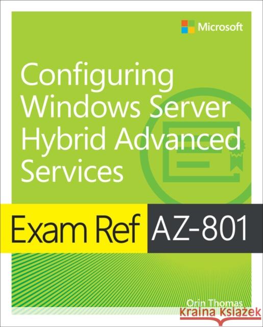 Exam Ref AZ-801 Configuring Windows Server Hybrid Advanced Services Orin Thomas 9780137729494 MICROSOFT LEARNING - książka