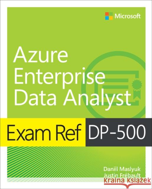 Exam Ref DP-500 Azure Enterprise Data Analyst Justin Frebault 9780138097370 Pearson Education (US) - książka