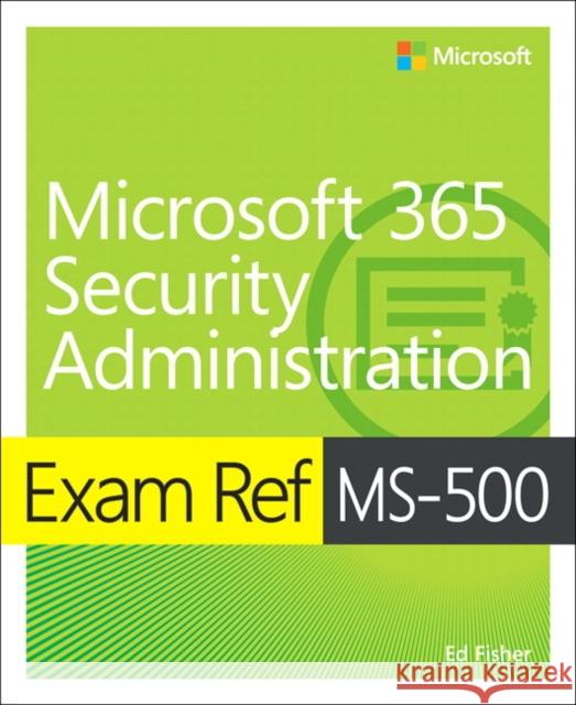 Exam Ref MS-500 Microsoft 365 Security Administration Nate Chamberlain 9780135802649 Pearson Education (US) - książka