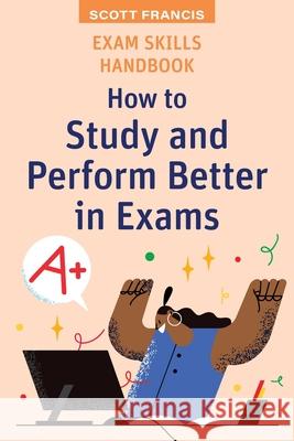 Exam Skills Handbook: How to Study and Perform Better in Exams Scott Francis 9781923116634 Amba Press - książka