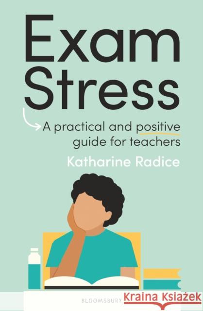 Exam Stress: A practical and positive guide for teachers Katharine (University of Cambridge, UK) Radice 9781801996945 Bloomsbury Publishing PLC - książka