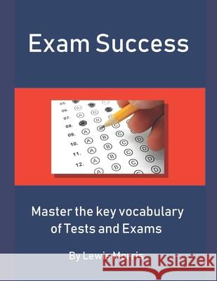 Exam Success: Master the Key Vocabulary of Tests and Exams Lewis Morris 9781717712066 Independently Published - książka