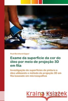 Exame da superfície da cor do óleo por meio de projeção 3D em fita Eipper, Paul-Bernhard 9786139804900 Novas Edicioes Academicas - książka