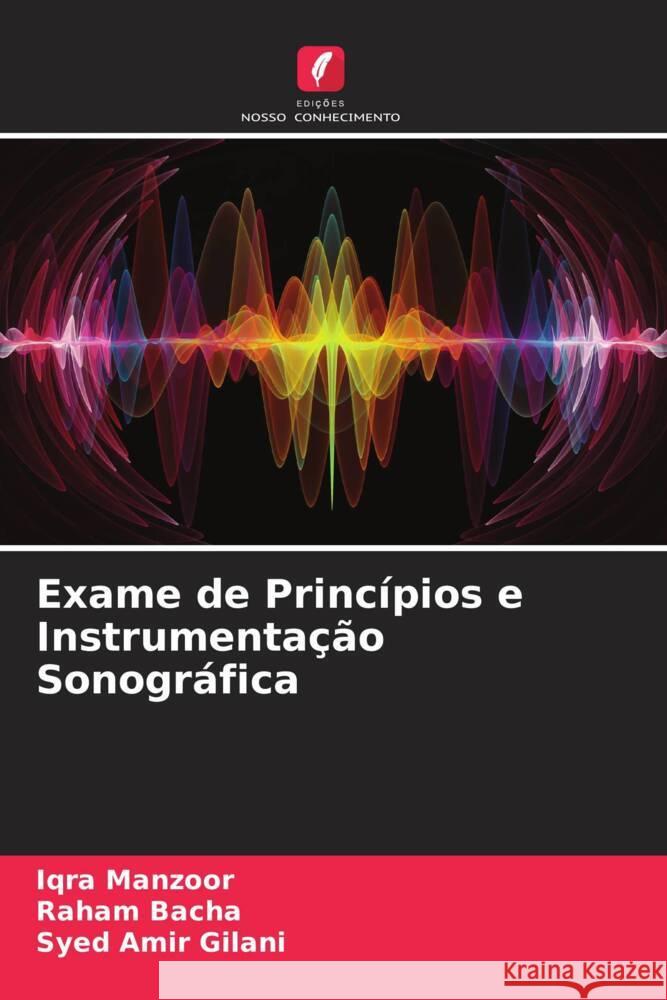 Exame de Princípios e Instrumentação Sonográfica Manzoor, Iqra, Bacha, Raham, Gilani, Syed Amir 9786204605739 Edições Nosso Conhecimento - książka