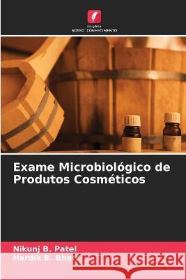 Exame Microbiologico de Produtos Cosmeticos Nikunj B Patel Hardik B Bhatt  9786205569856 Edicoes Nosso Conhecimento - książka