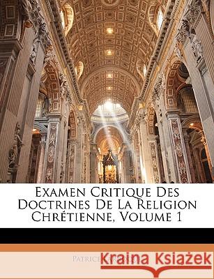 Examen Critique Des Doctrines De La Religion Chrétienne, Volume 1 Larroque, Patrice 9781148704401  - książka