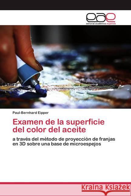 Examen de la superficie del color del aceite : a través del método de proyección de franjas en 3D sobre una base de microespejos Eipper, Paul-Bernhard 9786200354921 Editorial Académica Española - książka