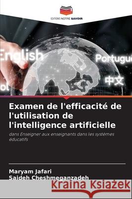 Examen de l'efficacité de l'utilisation de l'intelligence artificielle Jafari, Maryam, Cheshmeganzadeh, Saideh 9786202471626 Editions Notre Savoir - książka