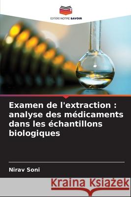 Examen de l'extraction : analyse des médicaments dans les échantillons biologiques Soni, Nirav 9786208998776 Editions Notre Savoir - książka