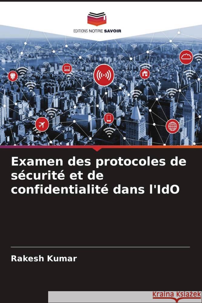 Examen des protocoles de sécurité et de confidentialité dans l'IdO Kumar, Rakesh 9786206449935 Editions Notre Savoir - książka