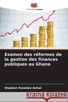 Examen des réformes de la gestion des finances publiques au Ghana Kwadwo Antwi, Stephen 9786209015014 Editions Notre Savoir - książka
