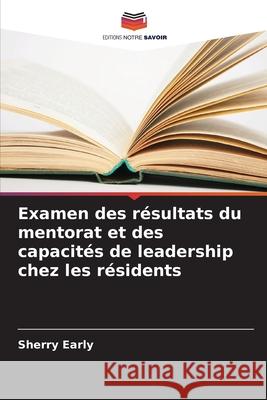 Examen des résultats du mentorat et des capacités de leadership chez les résidents Early, Sherry 9786208917289 Editions Notre Savoir - książka
