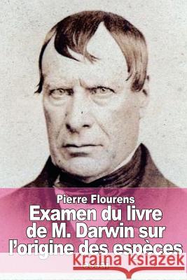 Examen du livre de M. Darwin sur l'origine des espèces Flourens, Pierre 9781519290458 Createspace - książka