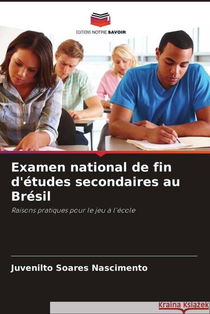 Examen national de fin d'?tudes secondaires au Br?sil Juvenilto Soares Nascimento 9786207246410 Editions Notre Savoir - książka