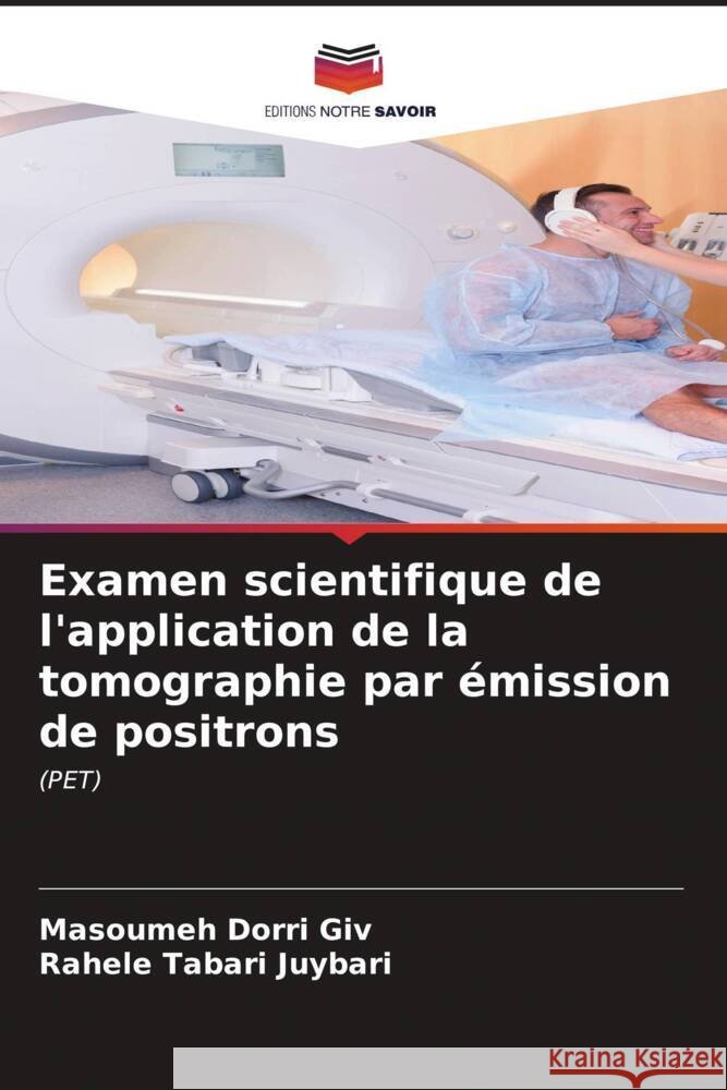 Examen scientifique de l'application de la tomographie par ?mission de positrons Masoumeh Dorri Giv Rahele Tabari Juybari 9786206671435 Editions Notre Savoir - książka