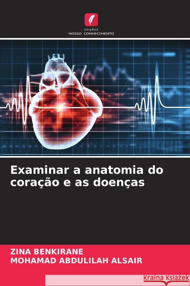 Examinar a anatomia do coração e as doenças BENKIRANE, ZINA, ALSAIR, MOHAMAD ABDULILAH 9786208253066 Edições Nosso Conhecimento - książka