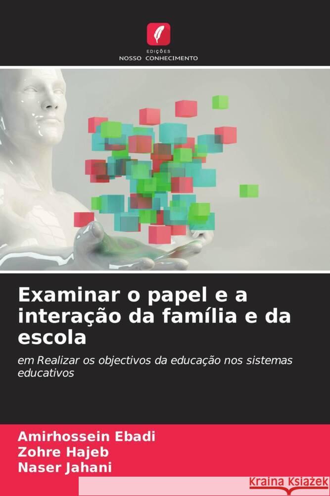 Examinar o papel e a intera??o da fam?lia e da escola Amirhossein Ebadi Zohre Hajeb Naser Jahani 9786207280377 Edicoes Nosso Conhecimento - książka