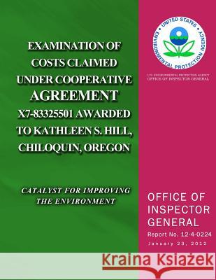 Examination of Costs Claimed Under Cooperative Agreement X7-83325501 Awarded to Kathleen S. Hill, Chiloquin, Oregon U. S. Environmental Protection Agency 9781500106416 Createspace - książka