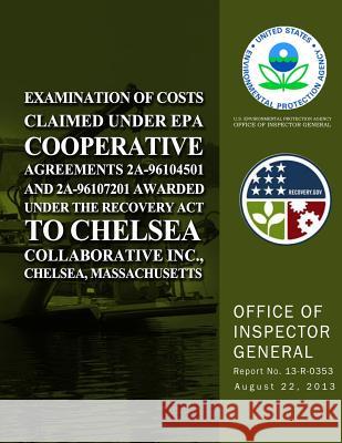Examination of Costs Claimed Under EPA Cooperative Agreements 2A-96104501 and 2A-96107201 Awarded Under the Recovery Act to Chelsea Collaborative Inc. Agency, U. S. Environmental Protection 9781500640682 Createspace - książka