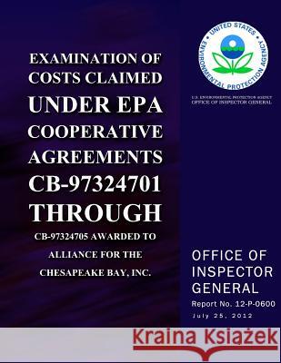 Examination of Costs Claimed Under EPA Cooperative Agreements CB-97324701 Through CB-97324705 Awarded to Alliance for the Chesapeake Bay, Inc. U. S. Environmental Protection Agency 9781500608415 Createspace - książka