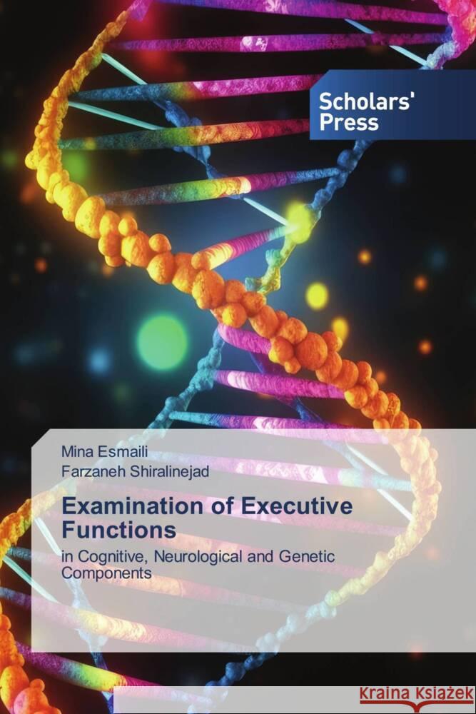 Examination of Executive Functions Esmaili, Mina, Shiralinejad, Farzaneh 9786205523391 Scholars' Press - książka