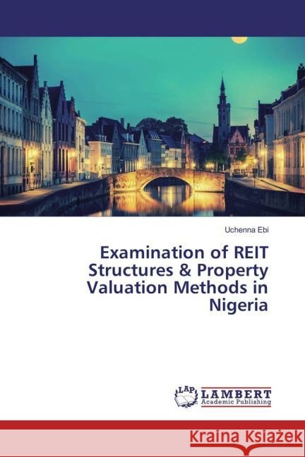 Examination of REIT Structures & Property Valuation Methods in Nigeria Ebi, Uchenna 9783659944901 LAP Lambert Academic Publishing - książka