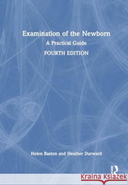 Examination of the Newborn: A Practical Guide Helen Baston Heather Durward 9781032667829 Routledge - książka