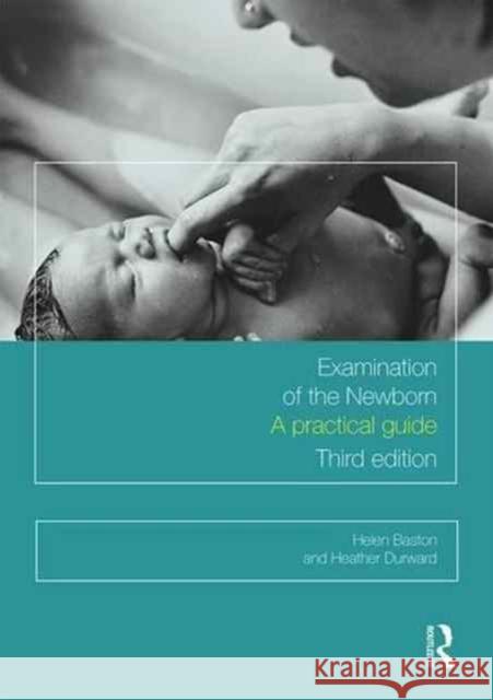 Examination of the Newborn: A Practical Guide Helen Baston Heather Durward 9781138691407 Taylor & Francis Ltd - książka