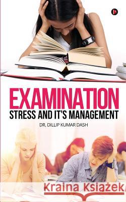 Examination Stress and It's Management Dr Dillip Kumar Dash 9781642497298 Notion Press, Inc. - książka