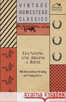 Examining and Judging a Horse - With Information on Breaking and Training Horses Nelson S. Mayo 9781446531396 Goldberg Press - książka