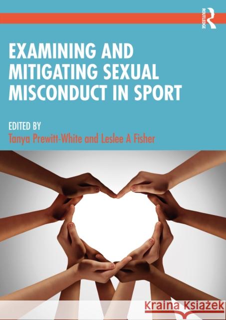 Examining and Mitigating Sexual Misconduct in Sport Tanya Prewitt-White Leslee Fisher 9780367647032 Routledge - książka